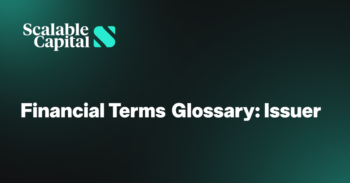 Financial Terms Glossary: Issuer | Scalable Capital